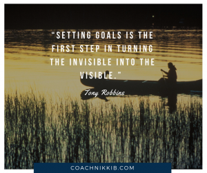 Setting goals is the first step in turning the invisible into the visible